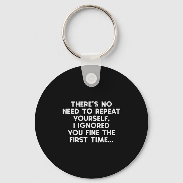 No Need Repeat Yourself I Ignored You Funny Saying Keychain (Front)