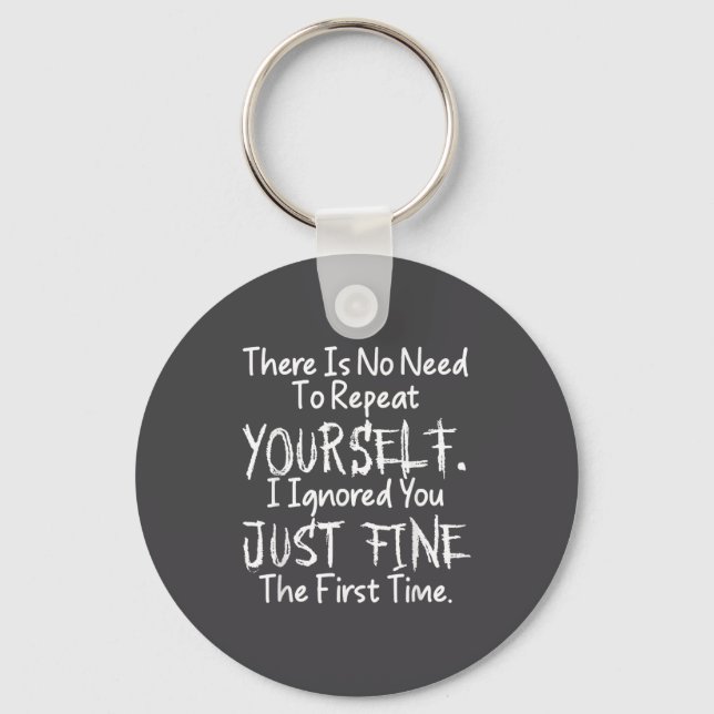 No Need Repeat Yourself I Ignored You Funny Saying Keychain (Front)