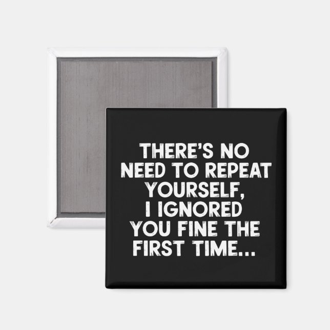 No Need Repeat Yourself I Ignored You Funny Saying Magnet (Front/Back)