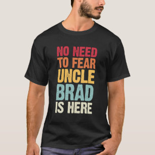 No Need To Fear Uncle Brad Is Here Personalized Na T-Shirt