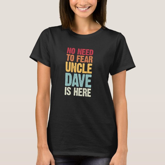 No Need To Fear Uncle Dave Is Here Personalized Na T-Shirt (Front)