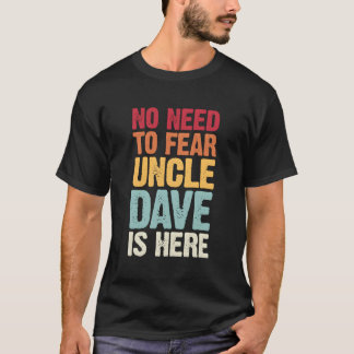 No Need To Fear Uncle Dave Is Here Personalized Na T-Shirt