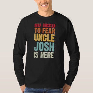 No Need To Fear Uncle Josh Is Here Personalized Na T-Shirt