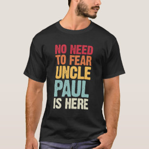 No Need To Fear Uncle Paul Is Here Personalized Na T-Shirt