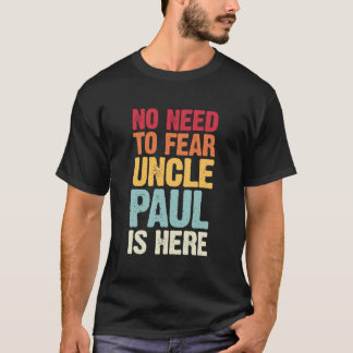 No Need To Fear Uncle Paul Is Here Personalized Na T-Shirt