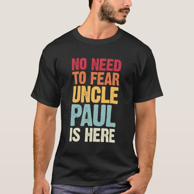 No Need To Fear Uncle Paul Is Here Personalized Na T-Shirt (Front)