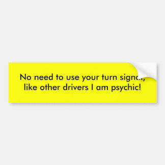 No need to use your turn signal, like other dri... bumper sticker