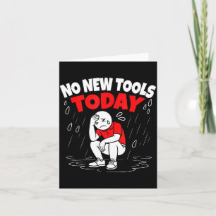 No New Tools Today Funny Card
