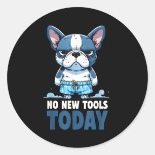 No New Tools Today Funny  Classic Round Sticker