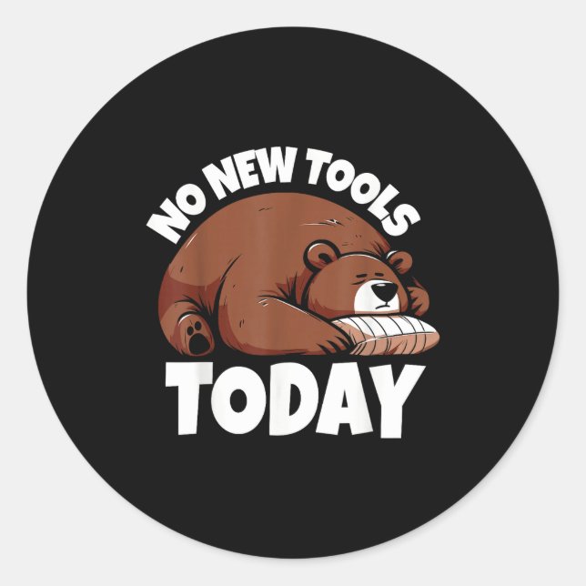 No New Tools Today Funny  Classic Round Sticker (Front)