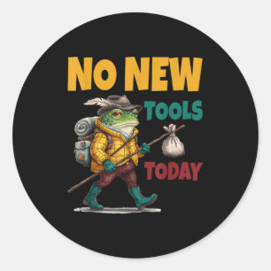 No New Tools Today Funny  Classic Round Sticker