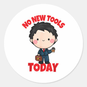 No New Tools Today Funny  Classic Round Sticker