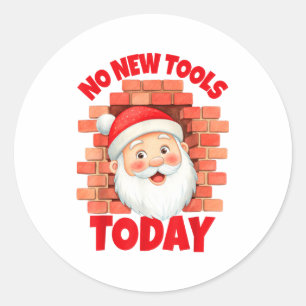 No New Tools Today Funny  Classic Round Sticker