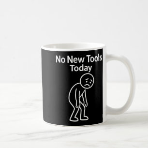 No New Tools Today Funny  Coffee Mug