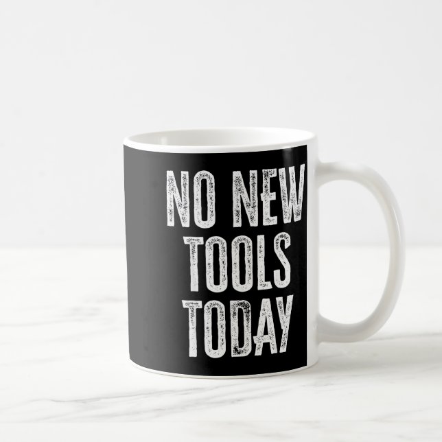 No New Tools Today Funny  Coffee Mug (Right)