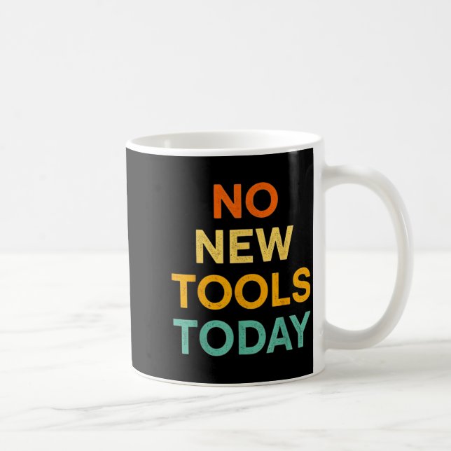 No New Tools Today Funny Diy Life For Tradespeople Coffee Mug (Right)