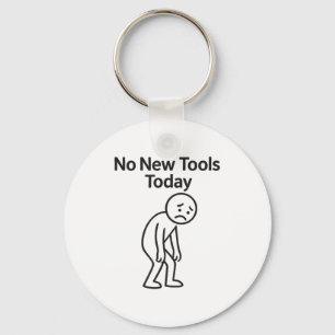 No New Tools Today Funny Keychain