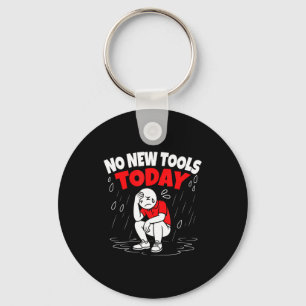 No New Tools Today Funny Keychain