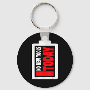No New Tools Today Funny Keychain