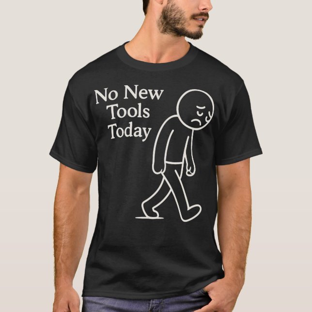 No New Tools Today Funny Mechanic Tool T-Shirt (Front)