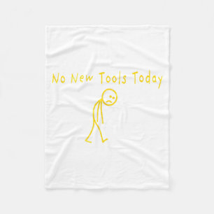 No New Tools Today Funny Sad Stickman Fleece Blanket