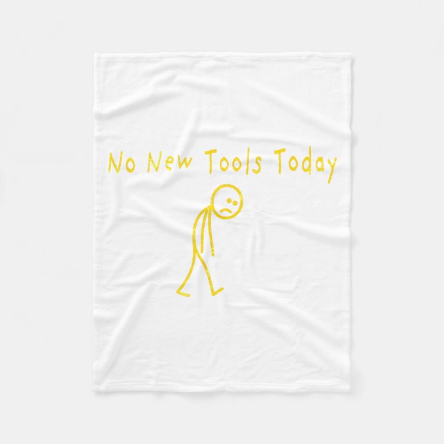 No New Tools Today Funny Sad Stickman  Fleece Blanket (Front)