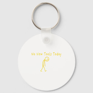 No New Tools Today Funny Sad Stickman Keychain