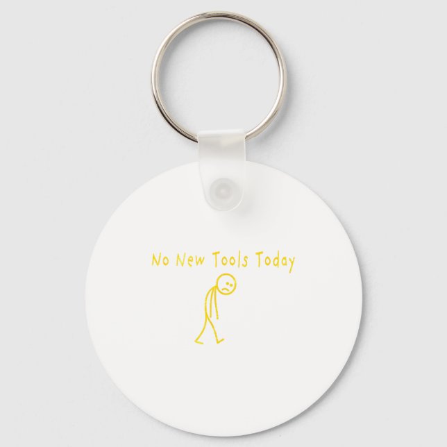 No New Tools Today Funny Sad Stickman  Keychain (Front)