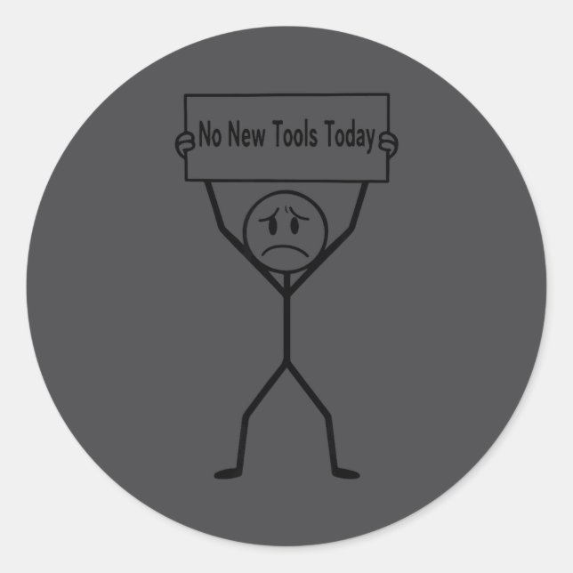 No New Tools Today Funny Saying  Classic Round Sticker (Front)