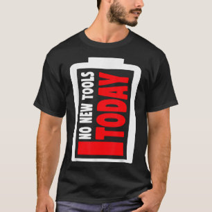 No New Tools Today Funny  T-Shirt