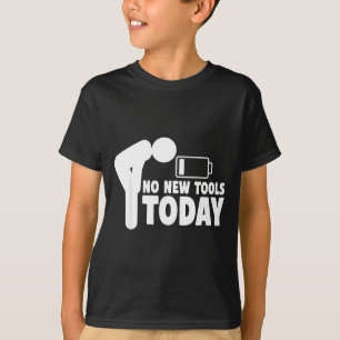 No New Tools Today Funny  T-Shirt