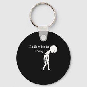 No New Tools Today Funny Work Humor Sad Stick Figu Keychain
