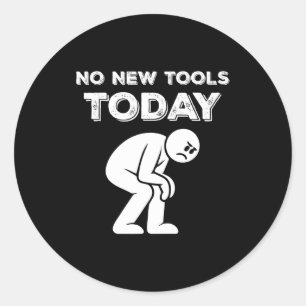No New Tools Today Humor Sarcastic Meme Sad Stickm Classic Round Sticker