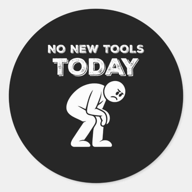 No New Tools Today Humor Sarcastic Meme Sad Stickm Classic Round Sticker (Front)