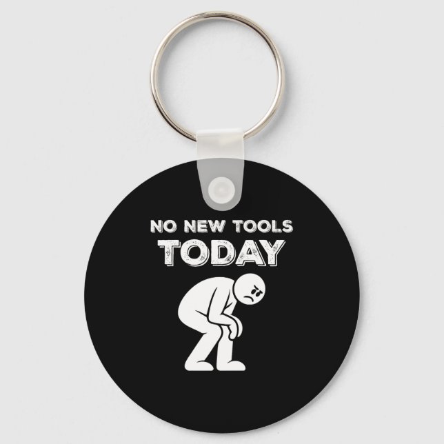 No New Tools Today Humor Sarcastic Meme Sad Stickm Keychain (Front)