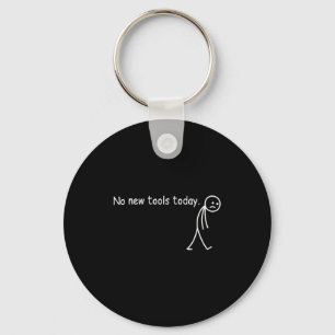 No New Tools Today Keychain