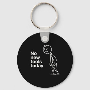 No New Tools Today Keychain