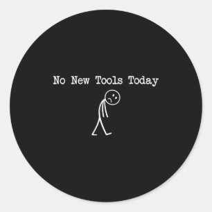No New Tools Today Mechanic Joke  Classic Round Sticker