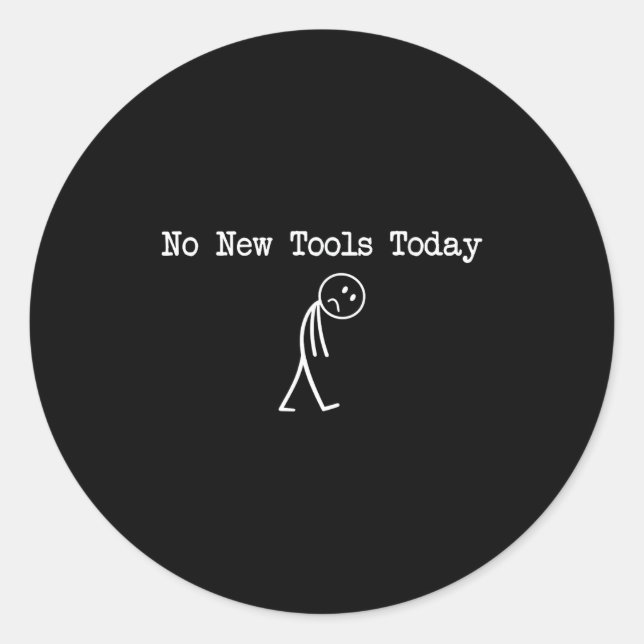 No New Tools Today Mechanic Joke  Classic Round Sticker (Front)