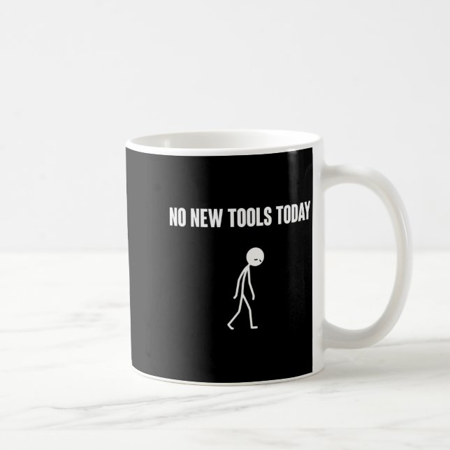 No New Tools Today Sarcastic Humor For Men Women  Coffee Mug (Right)