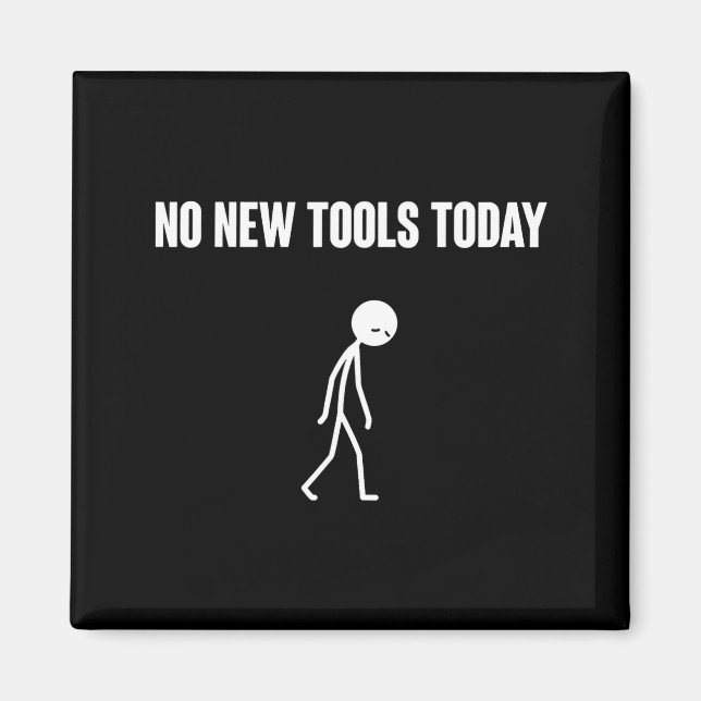No New Tools Today Sarcastic Humor For Men Women  Magnet (Front)