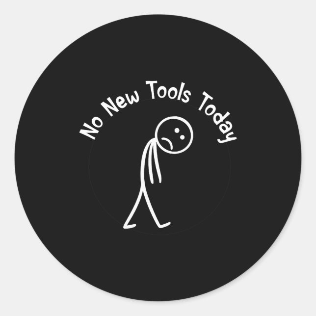 No New Tools Today Shirt No New Tools Today Meme F Classic Round Sticker (Front)