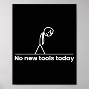 No New Tools Today Stickman Graphic Funny Men Wome Poster