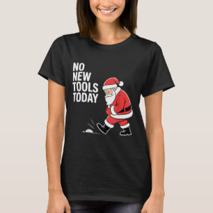 No New Tools Today  T-Shirt