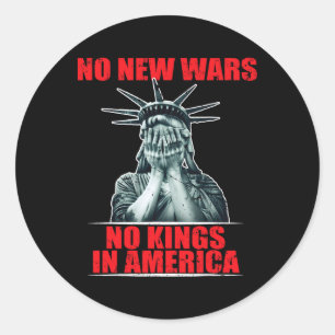 No New Wars No Kings In America Anti War Activist  Classic Round Sticker