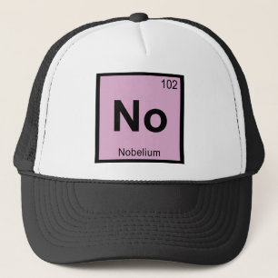No - Nobelium Chemistry Periodic Table Symbol Trucker Hat