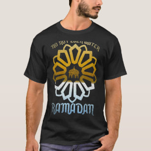 No Not Even Water Islamic Celebration Muslim Ramad T-Shirt