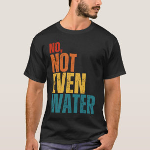 No Not Even Water Ramadan Kareem Mubarak T-Shirt