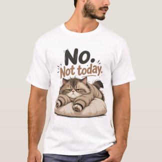 no not today T-Shirt