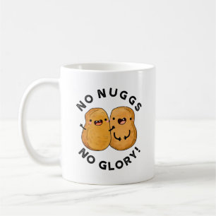 No Nuggs No Glory Funny Nuggets Pun Coffee Mug